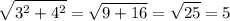 \displaystyle\\\sqrt{3^2+4^2}=\sqrt{9+16}=\sqrt{25}=5