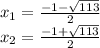 x_{1}=\frac{-1-\sqrt{113} }{2}\\x_{2}=\frac{-1+\sqrt{113} }{2}