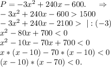 P=-3x^2+240x-600.\ \ \ \ \Rightarrow\\-3x^2+240x-6001500\\-3x^2+240x-2100\ |:(-3)\\x^2-80x+700