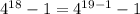 4^{18} -1=4^{19-1} -1