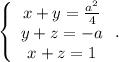 \left\{\begin{array}{ccc}x+y=\frac{a^2}{4} \\y+z=-a\\x+z=1\end{array}\right..