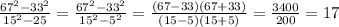 \frac{67^{2} -33^{2} }{15^{2}-25 } =\frac{67^{2} -33^{2} }{15^{2}-5^{2} }=\frac{(67-33)(67+33)}{(15-5)(15+5)} =\frac{3400}{200}=17