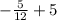 -\frac{5}{12}+5