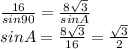 \frac{16}{sin 90} = \frac{8\sqrt{3} }{ sin A} \\sin A = \frac{8\sqrt{3} }{16} = \frac{\sqrt{3} }{2}