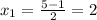 x_1 = \frac{5-1}{2} =2