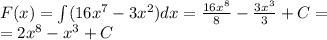 F(x) = \int\limits(16 {x}^{7} - 3 {x}^{2} )dx = \frac{16 {x}^{8} }{8} - \frac{3 {x}^{3} }{3} + C = \\ = 2 {x}^{8} - {x}^{3} + C