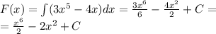 F(x) = \int\limits(3 {x}^{5} - 4x)dx = \frac{3 {x}^{6} }{6} - \frac{4 {x}^{2} }{2} + C = \\ = \frac{ {x}^{6} }{2} - 2 {x}^{2} + C