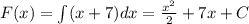 F(x) = \int\limits(x + 7)dx = \frac{ {x}^{2} }{2} + 7x + C \\