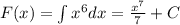 F(x) = \int\limits {x}^{6} dx = \frac{ {x}^{7} }{7} + C\\