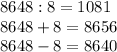 8648:8=1081\\8648+8=8656\\8648-8=8640