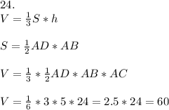 24. \\V=\frac{1}{3}S*h\\\\ S=\frac{1}{2}AD*AB\\\\V=\frac{1}{3}*\frac{1}{2}AD*AB*AC\\\\V=\frac{1}{6}*3*5*24=2.5*24=60\\