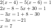 2(x - 4) - 5(x - 6) = 1 \\ 2x - 8 - 5x + 30 = 1 \\ - 3x = 1 + 8 - 30 \\ - 3x = - 21 \\ x = 7