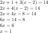 2x + 1 + 3(x - 2) = 14 \\ 2x + 4(x - 2) = 14 \\ 2x + 4x - 8 = 14 \\ 6x = 14 - 8 \\ 6x = 6 \\ x = 1