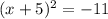 (x+5)^2=-11