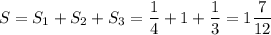 \displaystyle S=S_1+S_2+S_3 = \frac{1}{4} +1+\frac{1}{3} = 1\frac{7}{12}