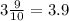 3 \frac{9}{10} = 3.9