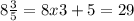 8\frac{3}{5} =8x3+5=29