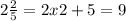 2\frac{2}{5} =2x2+5=9