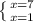 \left \{ {{x=7} \atop {x=1}} \right.