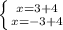 \left \{ {{x=3+4} \atop {x=-3+4}} \right.