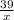 \frac{39}{x}