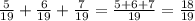 \frac{5}{19}+\frac{6}{19}+\frac{7}{19}=\frac{5+6+7}{19} =\frac{18}{19}