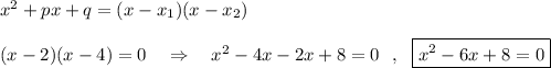 x^2+px+q=(x-x_1)(x-x_2)\\\\(x-2)(x-4)=0\ \ \ \Rightarrow \ \ \ x^2-4x-2x+8=0\ \ ,\ \ \boxed {x^2-6x+8=0}