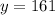 y = 161