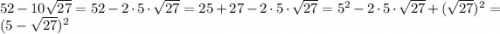 52-10\sqrt{27}=52-2\cdot5\cdot\sqrt{27}=25+27-2\cdot5\cdot\sqrt{27}=5^2-2\cdot5\cdot\sqrt{27}+(\sqrt{27})^2=(5-\sqrt{27})^2