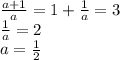 \frac{a+1}{a}=1+\frac{1}{a}=3\\\frac{1}{a} =2\\a=\frac{1}{2}