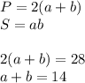 P= 2(a + b) \\ S=ab\\\\2(a + b) = 28 \\ a + b = 14