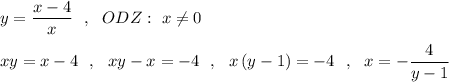 y=\dfrac{x-4}{x}\ \ ,\ \ ODZ:\ x\ne 0\\\\xy=x-4\ \ ,\ \ xy-x=-4\ \ ,\ \ x\, (y-1)=-4\ \ ,\ \ x=-\dfrac{4}{y-1}