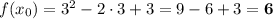 f(x_0) = 3^2 - 2\cdot 3 + 3 = 9 - 6 + 3 = \bf{6}