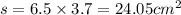 s = 6.5 \times 3.7 = 24.05c {m}^{2}