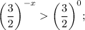 \bigg (\dfrac{3}{2} \bigg )^{-x}\bigg (\dfrac{3}{2} \bigg )^{0};