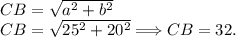 CB = \sqrt{a^2+b^2}\\CB = \sqrt{25^2+20^2} \Longrightarrow CB = 32.