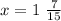 x = 1 \ \frac{7}{15}