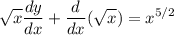 \displaystyle \sqrt{x} \frac{dy}{dx} +\frac{d}{dx} (\sqrt{x} )=x^{5/2}