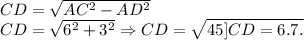 CD = \sqrt{AC^2-AD^2}\\CD = \sqrt{6^2+3^2} \Rightarrow CD = \sqrt{45]\\CD = 6.7.