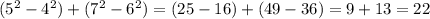 (5^2-4^2)+(7^2-6^2)=(25-16)+(49-36)=9+13=22