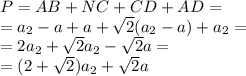 P = AB + NC+ CD+ AD= \\ = a_2 - a + a + \sqrt{2} (a_2 - a) + a_2 = \\ = 2a_2 + \sqrt{2} a_2 - \sqrt{2} a = \\ = (2 + \sqrt{2} )a_2 + \sqrt{2} a