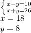 \left \{ {{x-y=10} \atop {x+y=26}} \right. \\x=18\\y=8