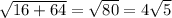 \sqrt{16+64}=\sqrt{80}=4\sqrt{5}