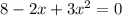 8 - 2x + 3 {x}^{2} = 0