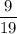 \dfrac{9}{19}