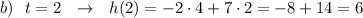 b)\ \ t=2\ \ \to \ \ h(2)=-2\cdot 4+7\cdot 2=-8+14=6