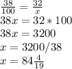 \frac{38}{100}=\frac{32}{x}\\38x=32*100\\38x=3200\\x= 3200/38\\x=84 \frac{4}{19} %