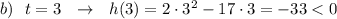 b)\ \ t=3\ \ \to \ \ h(3)=2\cdot 3^2-17\cdot 3=-33