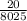 \frac{20}{8025}