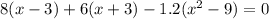 8(x - 3) + 6(x + 3) - 1.2( {x}^{2} - 9) = 0